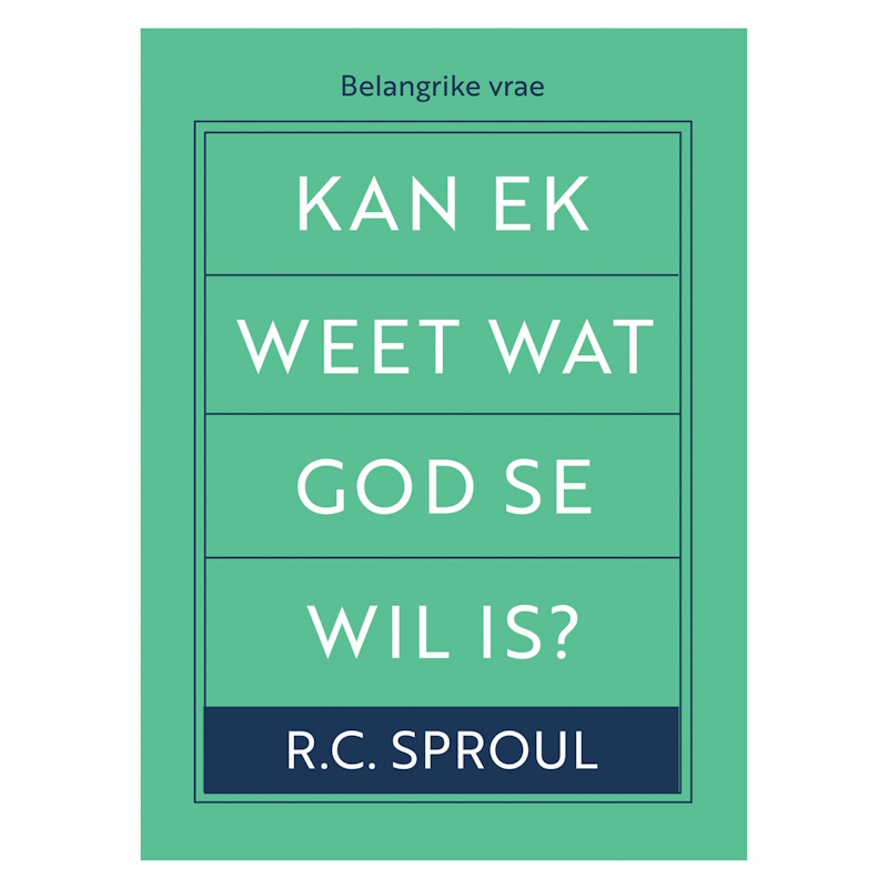Kan Ek Weet Wat God Se Wil Is? RC Sproul