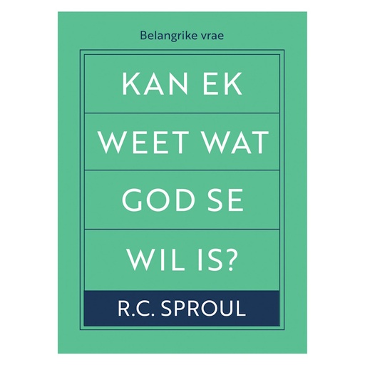 Kan Ek Weet Wat God Se Wil Is? RC Sproul